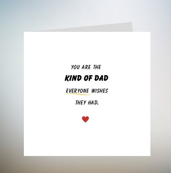 You're The Kind Of Dad That Everyone Wishes They Had - Best Dad Birthday Card - Personalised Card 6x6