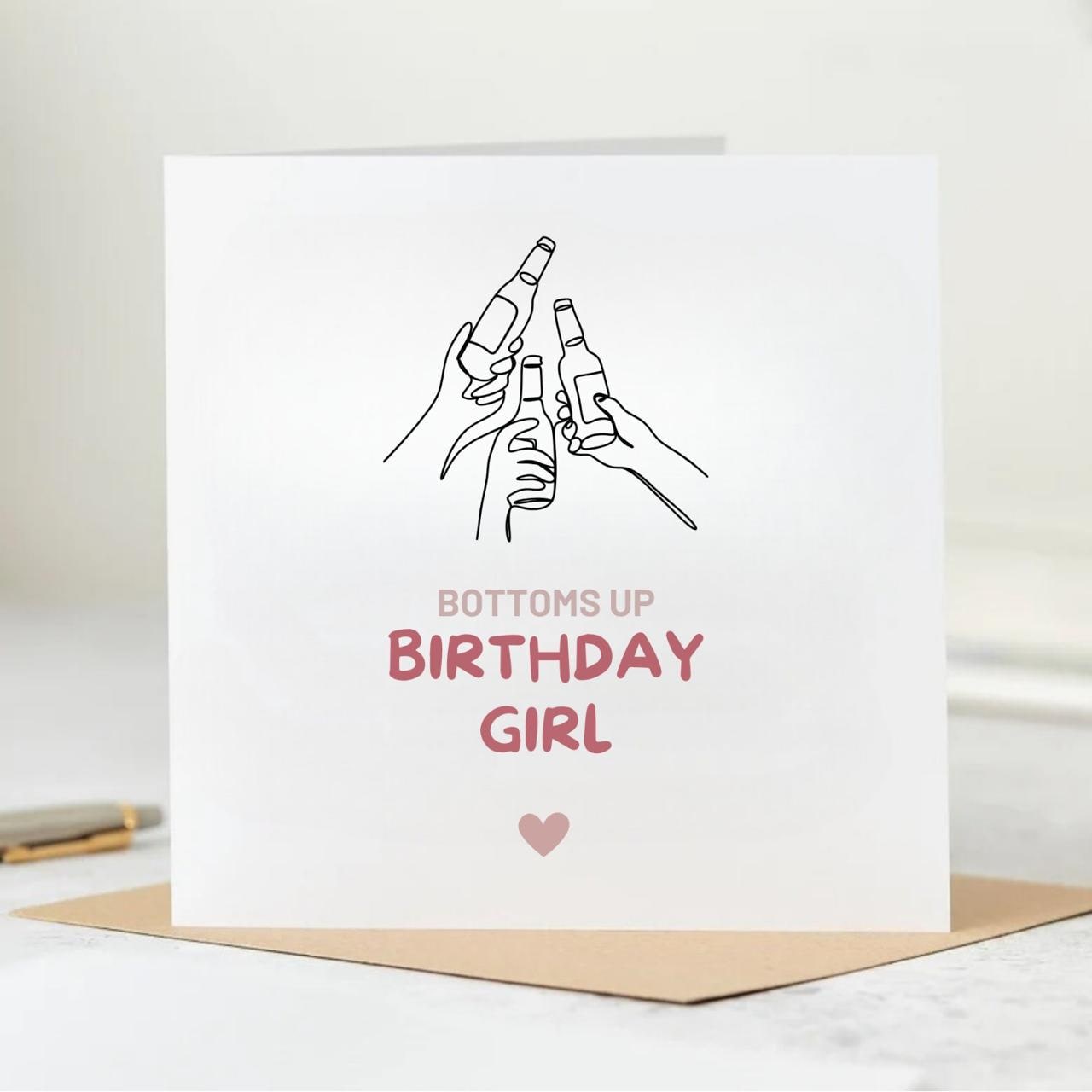 Bottoms Up Birthday Girl - Friend Birthday Card - Best Friend Birthday Card - Personalised Card 6x6