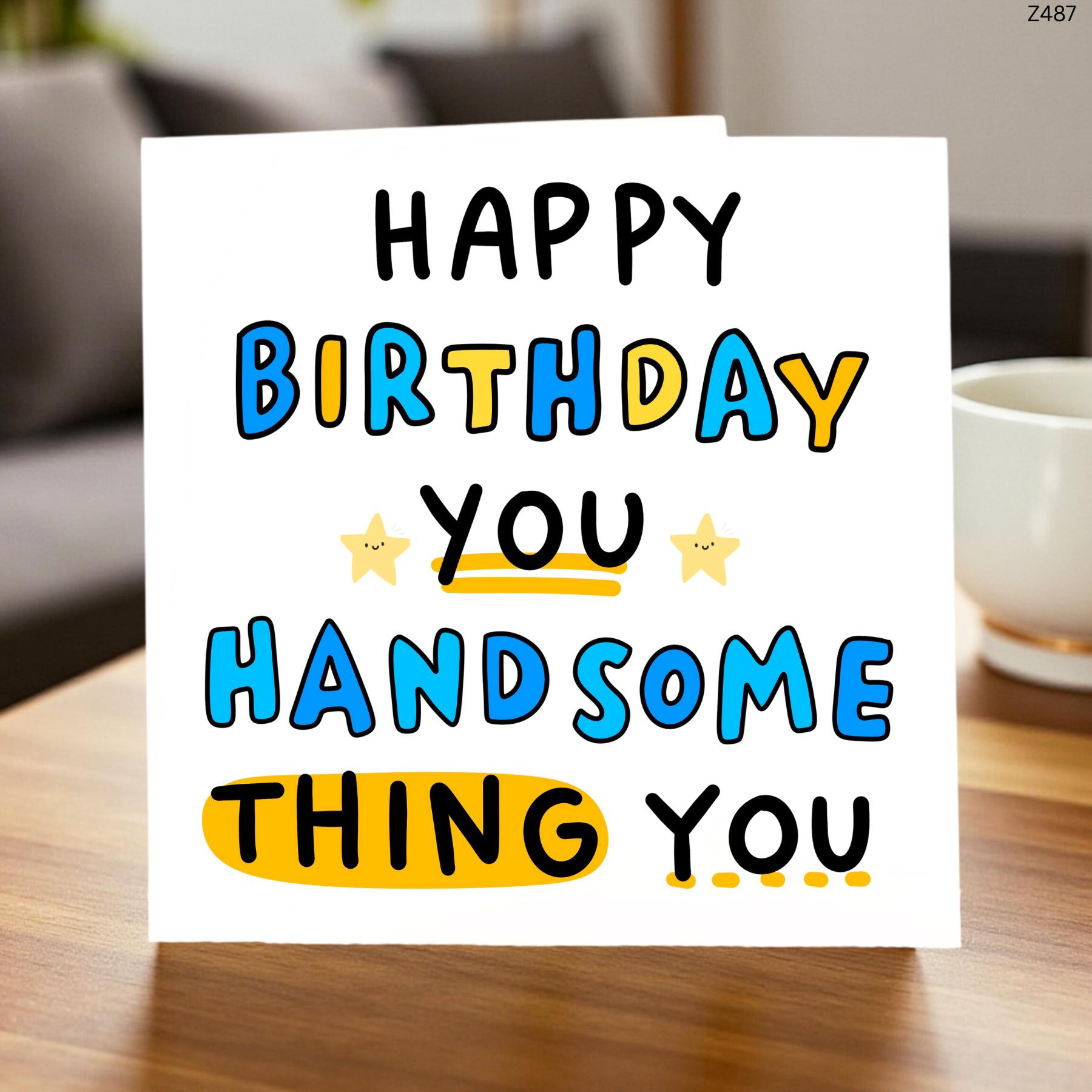 Happy Birthday You Handsome Thing Card Funny Flirty Birthday Card for Him Boyfriend Husband Partner 6x6 UK