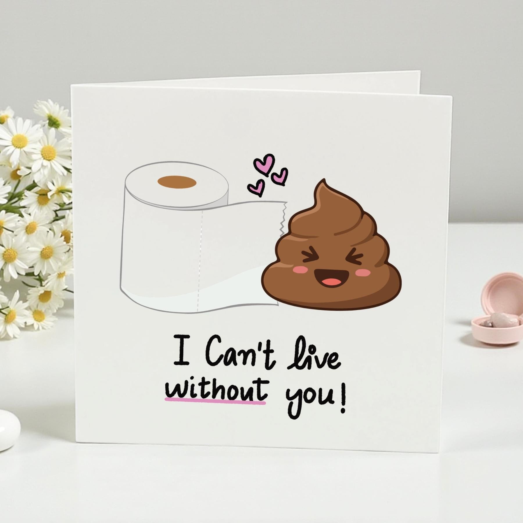 Funny Love Card | I Can't Live Without You | Quirky Poop and Toilet Paper Card | Humorous Birthday or Anniversary Card for Him, Her"