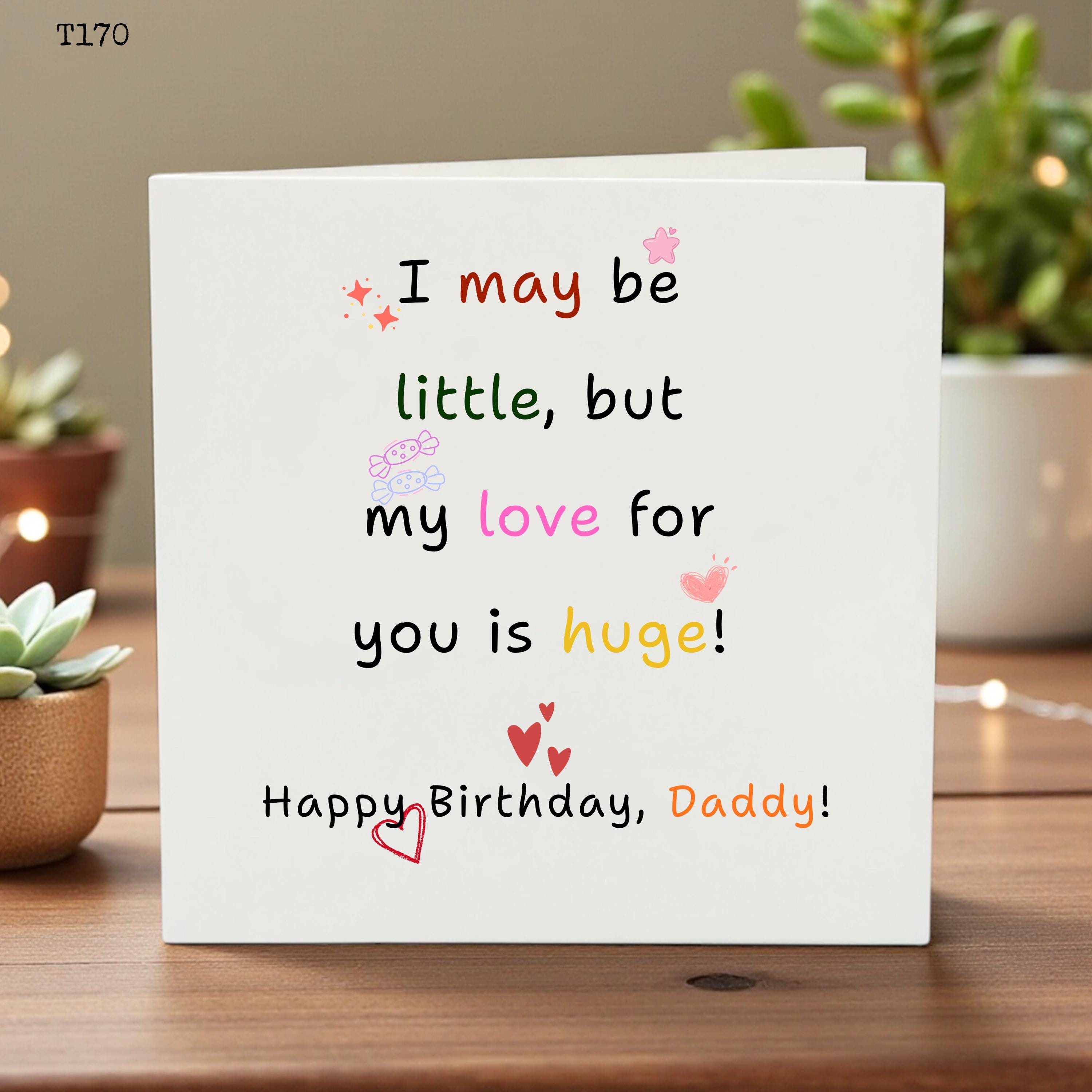 Cute Daddy Birthday Card from Daughter or Son - I May Be Little But My Love Is Huge Card for Dad - Sentimental Daddy Birthday Gift