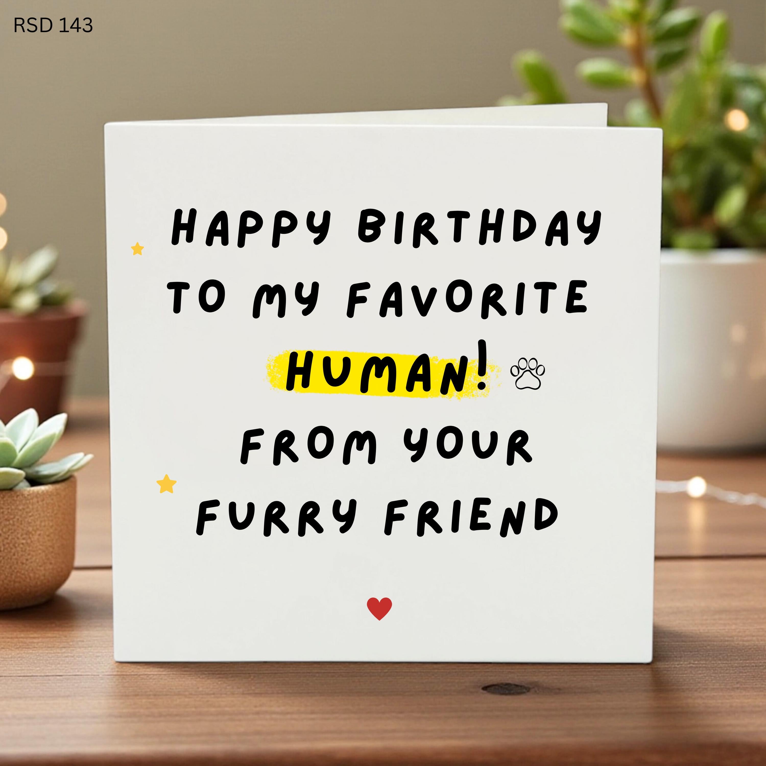 Happy Birthday To My Favorite Human Card, From Your Furry Friend Birthday Gift for Dog Mom or Cat Dad, Funny Card from the Pet for Him Her