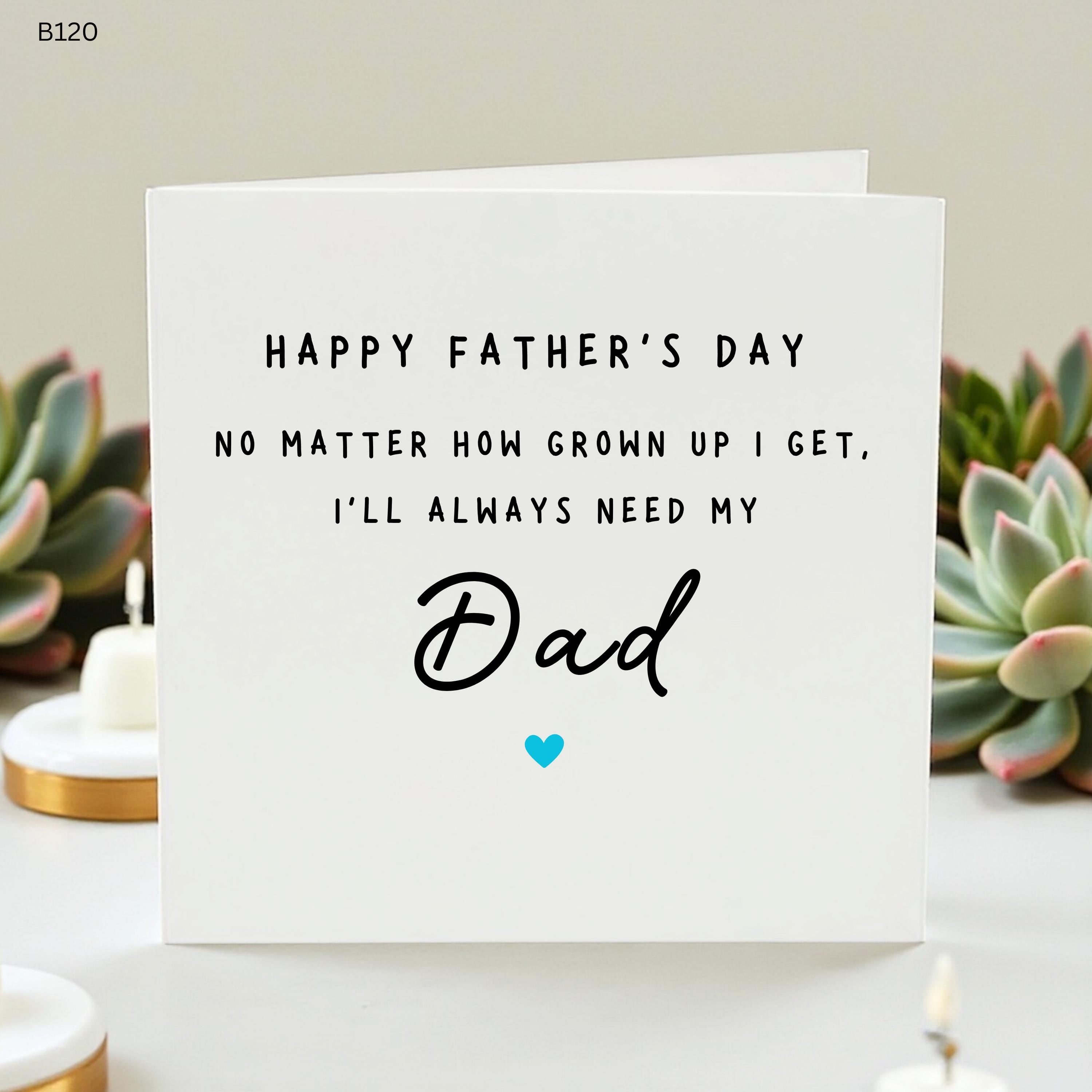 Sentimental Fathers Day Card for Dad from Daughter or Son, Always Need My Dad Card, Grown Up Child Father’s Day Gift, Heartfelt Dad Card