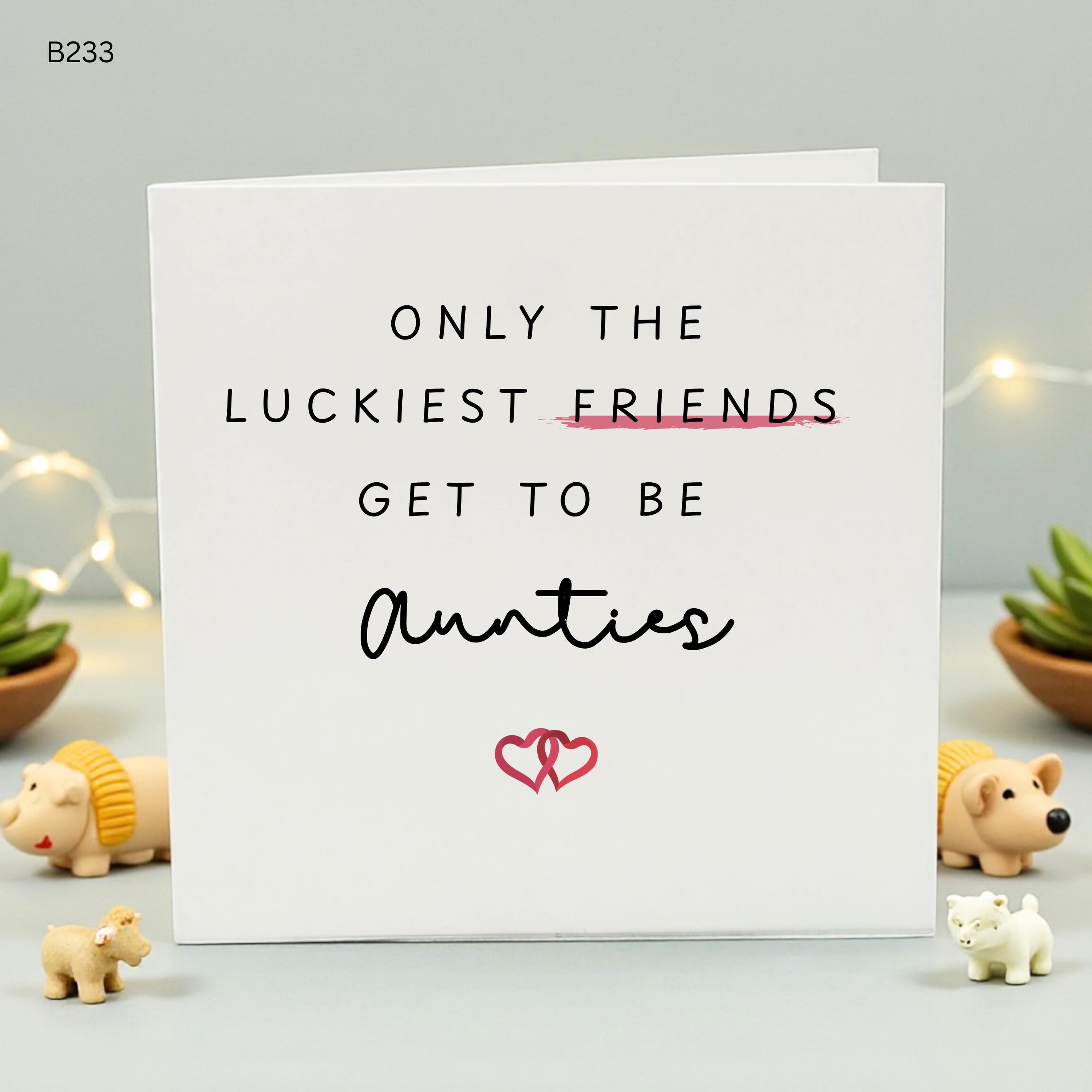 New Auntie Birthday Card, Only The Luckiest Friends Get To Be Aunties, Pregnancy Announcement Card for Best Friend, Promoted to Auntie