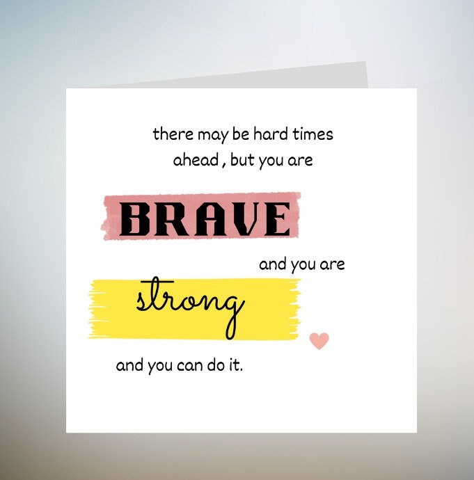 BRAVE AND STRONG - Greetings Card A6 - support, cancer, chemo, divorce, hard times, trials, illness, friendship, encouragement, strength 6x6
