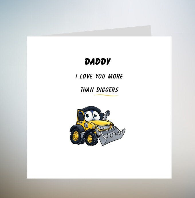 Digger Birthday| Daddy Digger| Love You More| Birthday Card| Daddy| Dada| Da| Grandad| Gaga| Grampy| Uncle| Brother| Personalised Digger 6x6