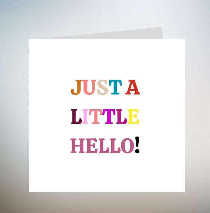 Just a little hello card - Birthday Sister Friend - Greeting Card - Just to say Hello - Isolation - floral Sympathy Miss You Card 6x6