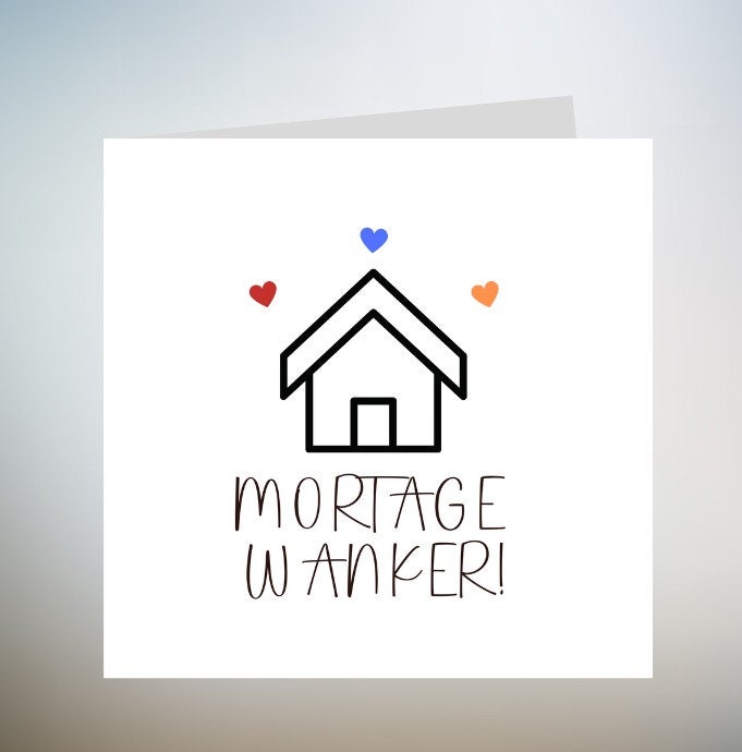 Mortgage Wanker Card, Funny New Home Card 6x6