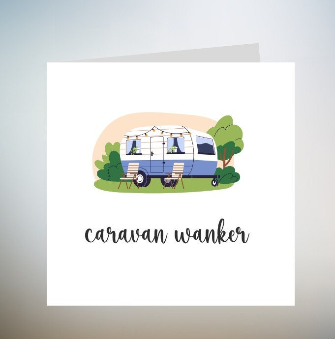 Caravan Wanker Greeting Card - Funny Cards, Gypsy for Him or Her, Caravan Owner, Funny Present for Friends Birthday Travellers Rude 6x6
