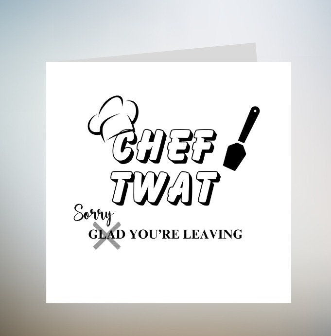Chef Tw@t Leaving Card - Rude cheeky chef humour 6x6