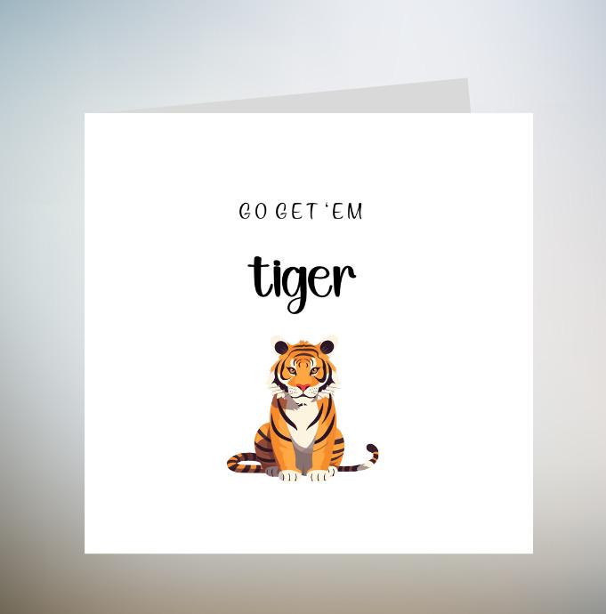 Go Get 'Em Tiger, Good Luck First Day Of School Card, Happ Job Card, Back To School Good Luck, University Good Luck Card, Best Of Luck 6x6
