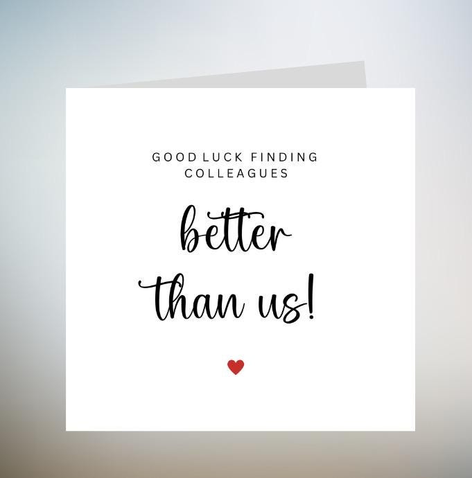 Good Luck Card - Leaving Job Card - Funny Leaving Card - New Job Card " Finding Better Colleagues Better Than Us " 6x6