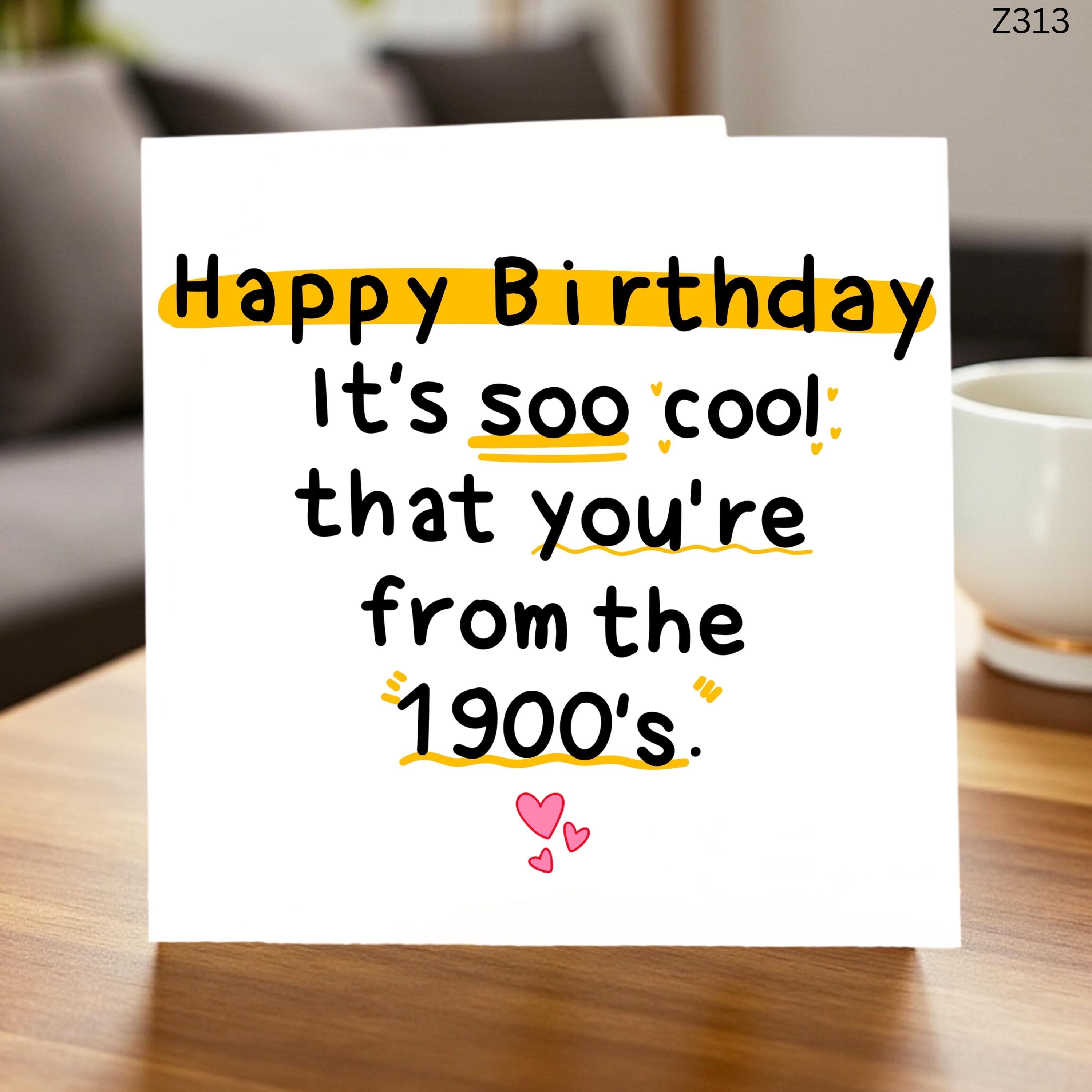 Funny Birthday Card, From the 1900s Joke Card, Old Age Humour Birthday Card, Novelty Birthday Card for Friend Him Her 6x6