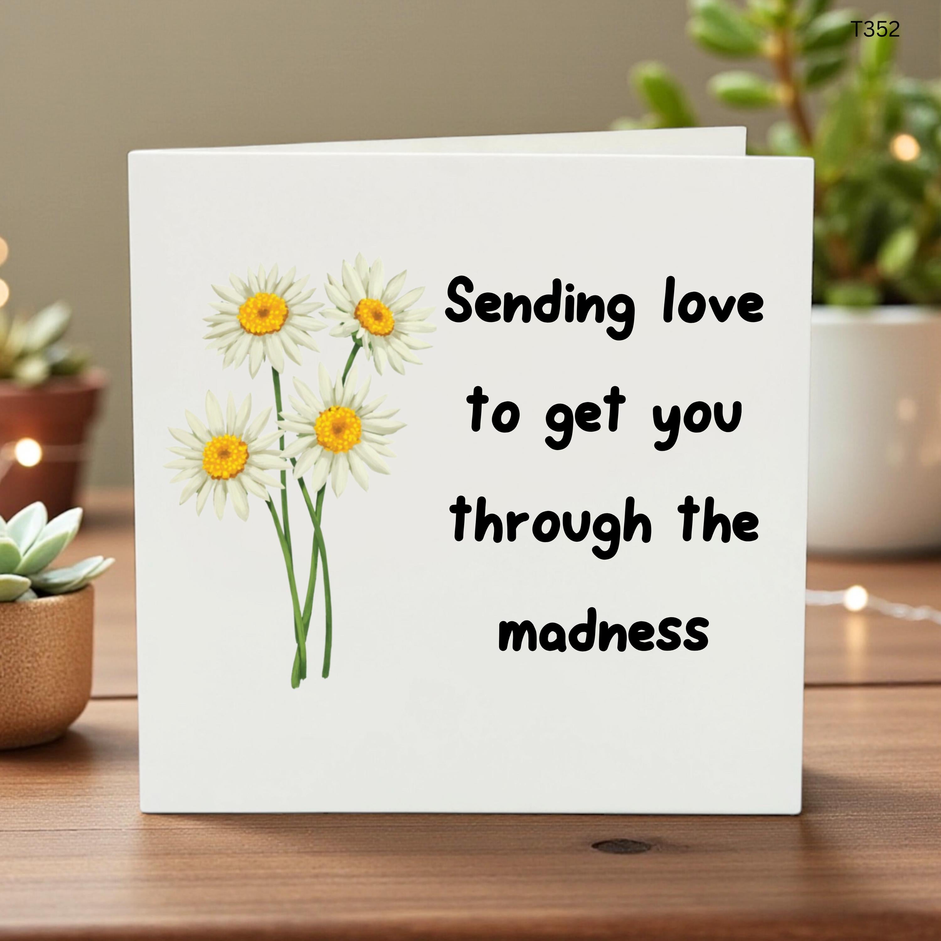 Sending Love Card, Thinking Of You Card, Support Card For Friend, Daisy Flower Encouragement Card, Through The Madness Card
